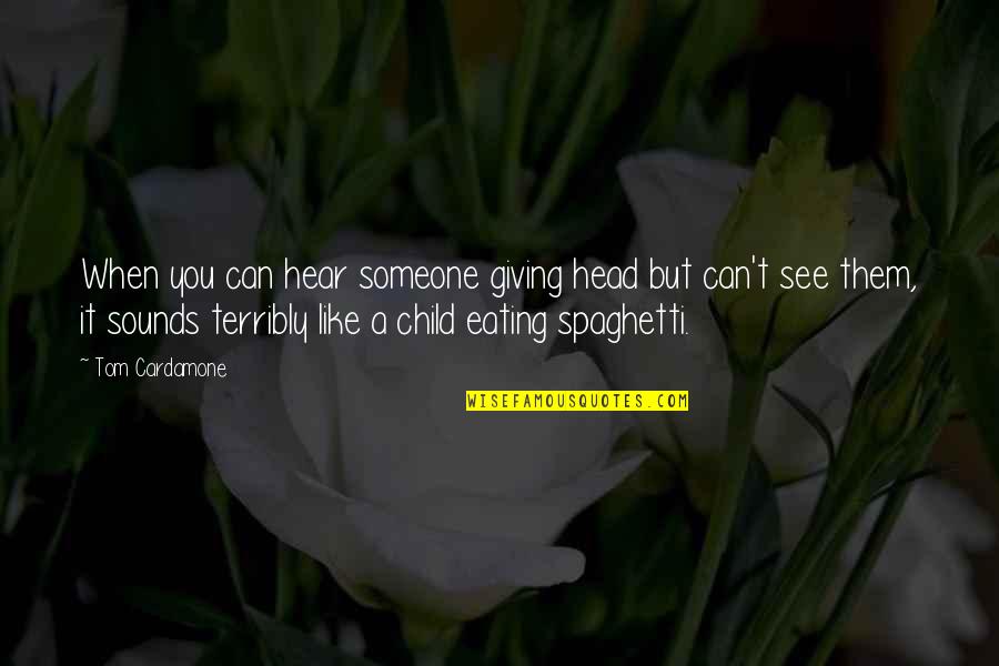 Lauderserve Quotes By Tom Cardamone: When you can hear someone giving head but Lauderserve Quotes By Tom Cardamone: When you can hear someone giving head but