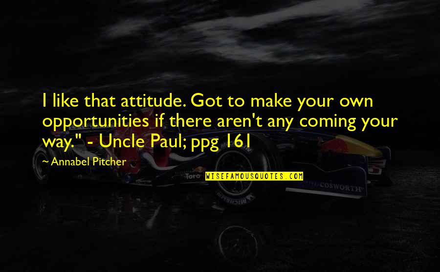 Laudes Del Quotes By Annabel Pitcher: I like that attitude. Got to make your