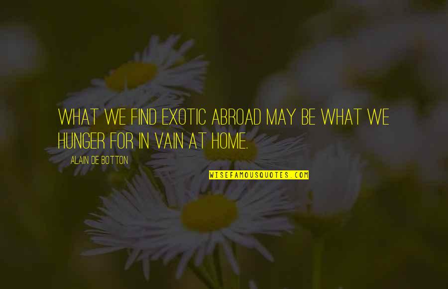 Laudes Redemptoris Quotes By Alain De Botton: What we find exotic abroad may be what