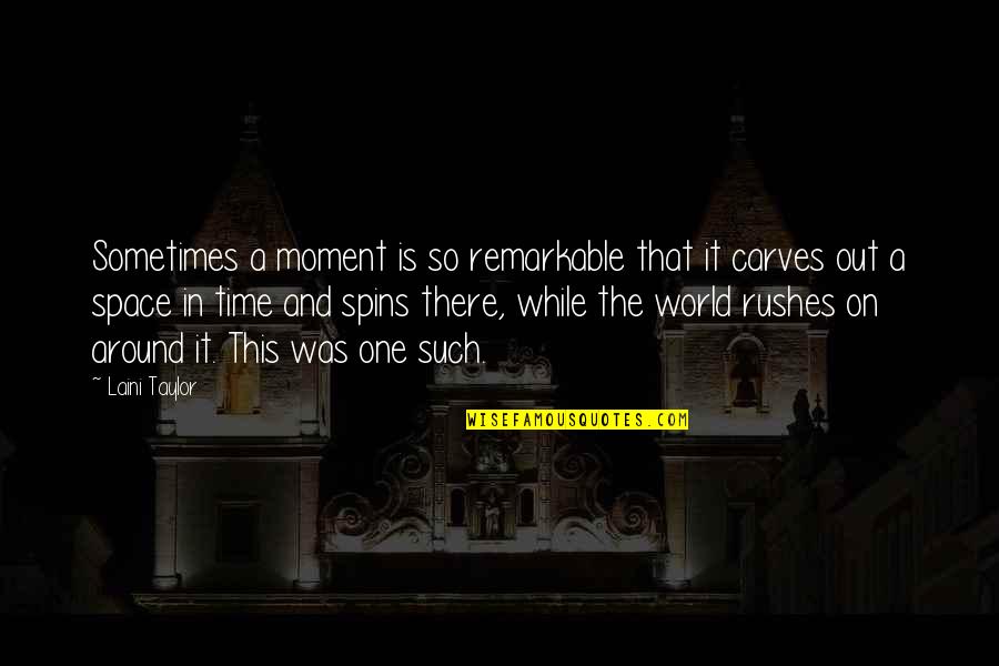 Laudet Quotes By Laini Taylor: Sometimes a moment is so remarkable that it Laudet Quotes By Laini Taylor: Sometimes a moment is so remarkable that it