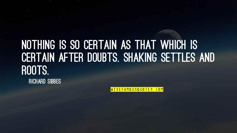 Laudo Arbitral Quotes By Richard Sibbes: Nothing is so certain as that which is Laudo Arbitral Quotes By Richard Sibbes: Nothing is so certain as that which is