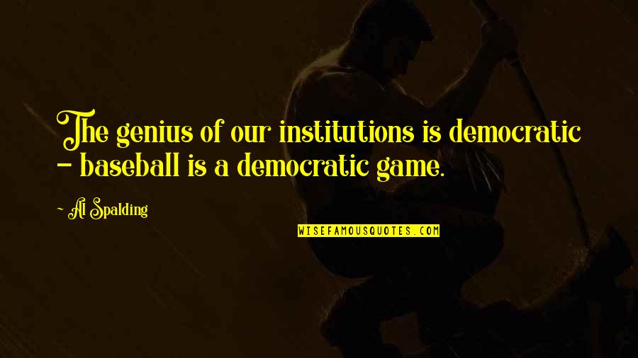 Laudomia Pucci Quotes By Al Spalding: The genius of our institutions is democratic -
