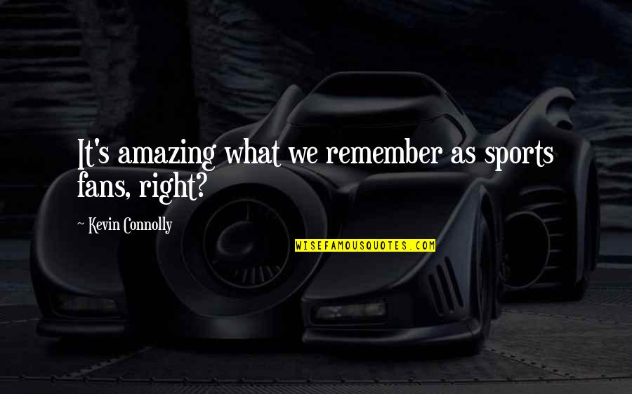Laudomia Pucci Quotes By Kevin Connolly: It's amazing what we remember as sports fans,