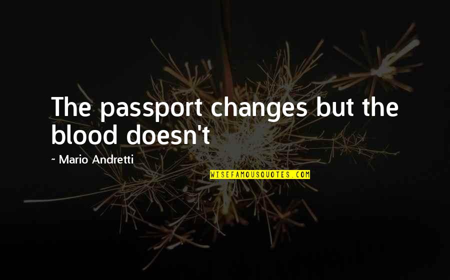 Laudomia Quotes By Mario Andretti: The passport changes but the blood doesn't