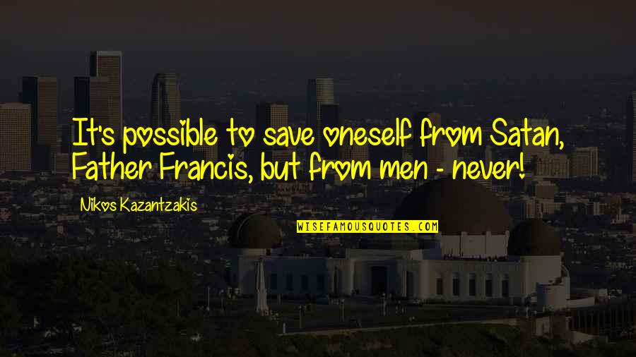 Laudrup Brothers Quotes By Nikos Kazantzakis: It's possible to save oneself from Satan, Father Laudrup Brothers Quotes By Nikos Kazantzakis: It's possible to save oneself from Satan, Father