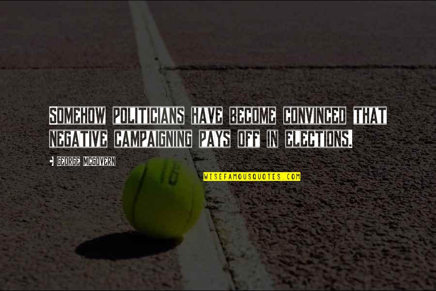 Lauenstein Associates Quotes By George McGovern: Somehow politicians have become convinced that negative campaigning Lauenstein Associates Quotes By George McGovern: Somehow politicians have become convinced that negative campaigning