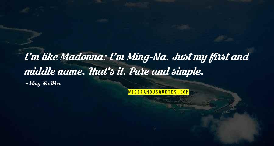 Lauenstein Associates Quotes By Ming-Na Wen: I'm like Madonna: I'm Ming-Na. Just my first Lauenstein Associates Quotes By Ming-Na Wen: I'm like Madonna: I'm Ming-Na. Just my first