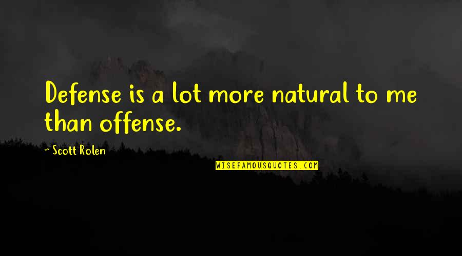 Lauenstein Confiserie Quotes By Scott Rolen: Defense is a lot more natural to me Lauenstein Confiserie Quotes By Scott Rolen: Defense is a lot more natural to me