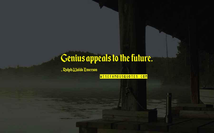 Lauermann Law Quotes By Ralph Waldo Emerson: Genius appeals to the future.