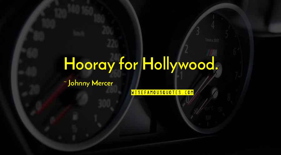 Lauerters Quotes By Johnny Mercer: Hooray for Hollywood.
