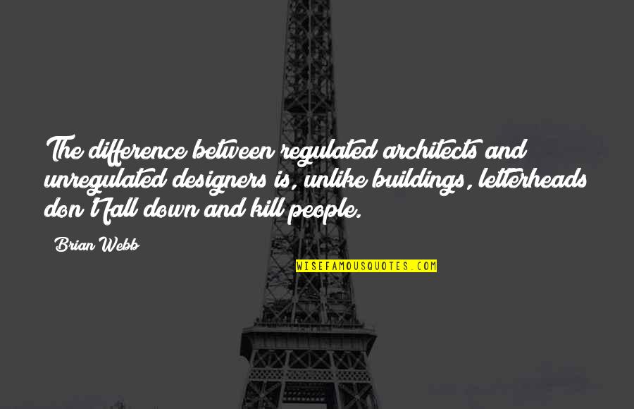 Laufenberg Wright Quotes By Brian Webb: The difference between regulated architects and unregulated designers