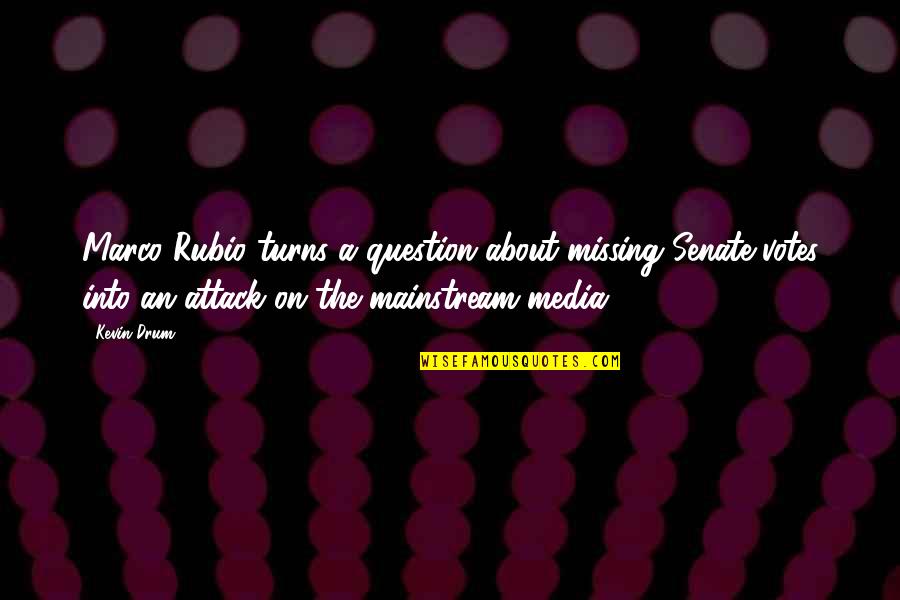 Laufer Llp Quotes By Kevin Drum: Marco Rubio turns a question about missing Senate