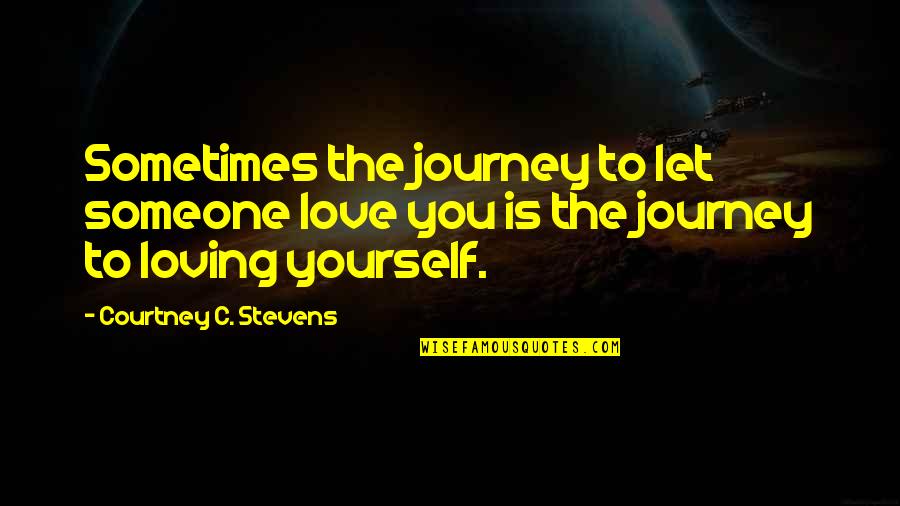 Laufey Thor Quotes By Courtney C. Stevens: Sometimes the journey to let someone love you Laufey Thor Quotes By Courtney C. Stevens: Sometimes the journey to let someone love you