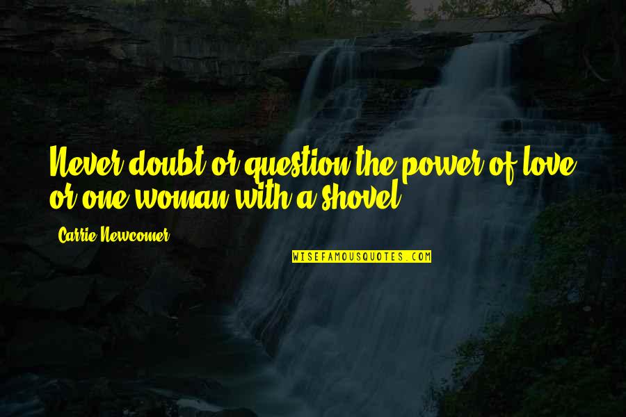 Laugavegur Quotes By Carrie Newcomer: Never doubt or question the power of love Laugavegur Quotes By Carrie Newcomer: Never doubt or question the power of love