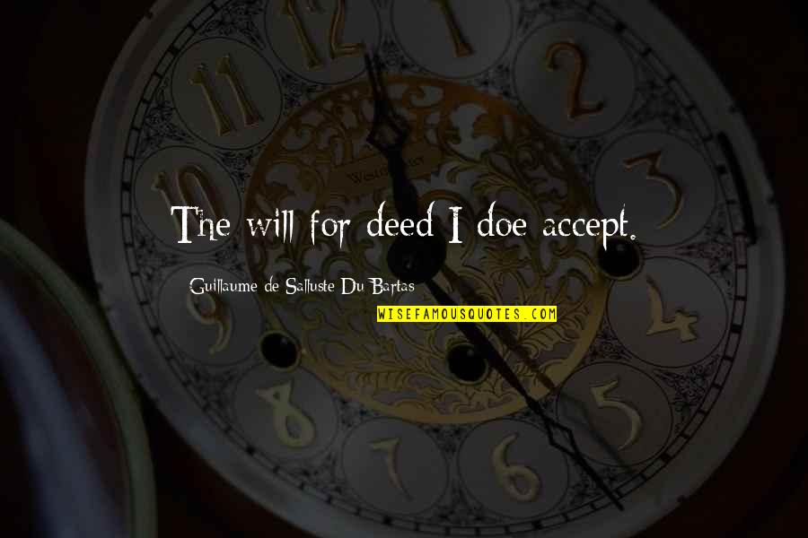 Laugelli Quotes By Guillaume De Salluste Du Bartas: The will for deed I doe accept. Laugelli Quotes By Guillaume De Salluste Du Bartas: The will for deed I doe accept.