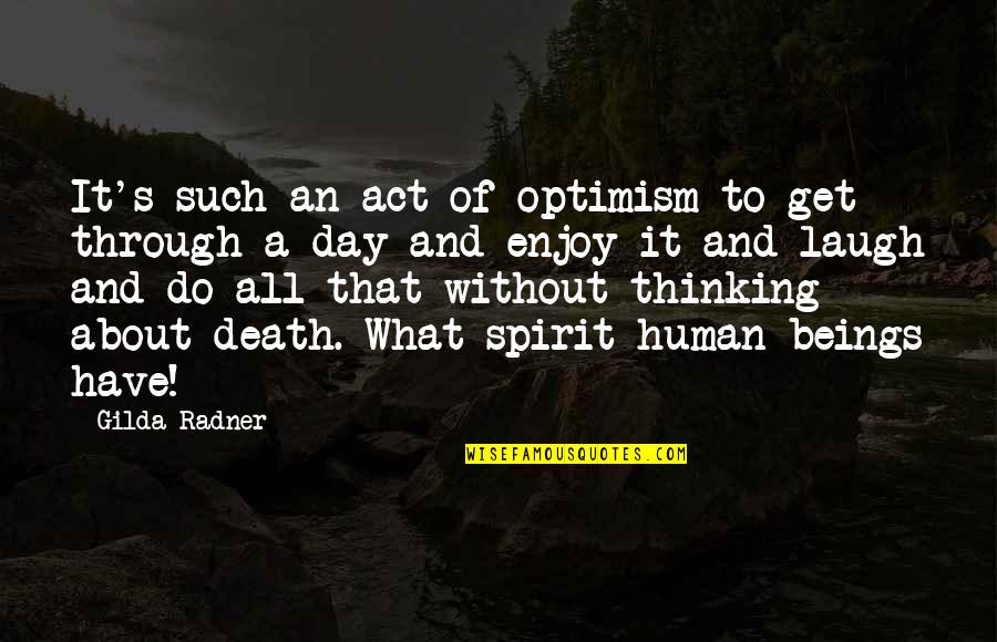 Laugh A Day Quotes By Gilda Radner: It's such an act of optimism to get