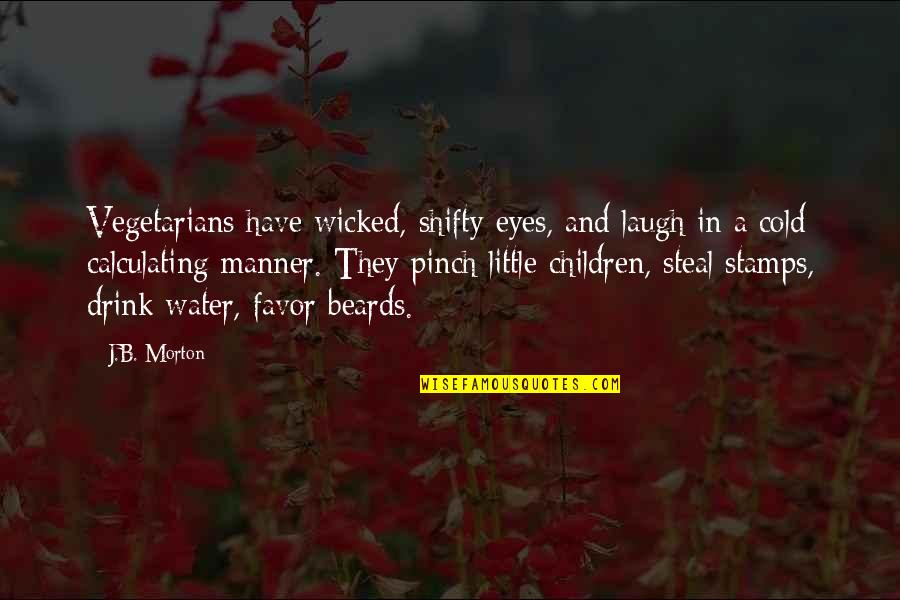 Laugh A Little Quotes By J.B. Morton: Vegetarians have wicked, shifty eyes, and laugh in Laugh A Little Quotes By J.B. Morton: Vegetarians have wicked, shifty eyes, and laugh in
