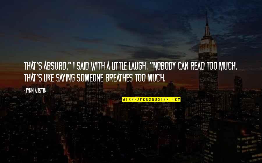 Laugh A Little Quotes By Lynn Austin: That's absurd," I said with a little laugh. Laugh A Little Quotes By Lynn Austin: That's absurd," I said with a little laugh.