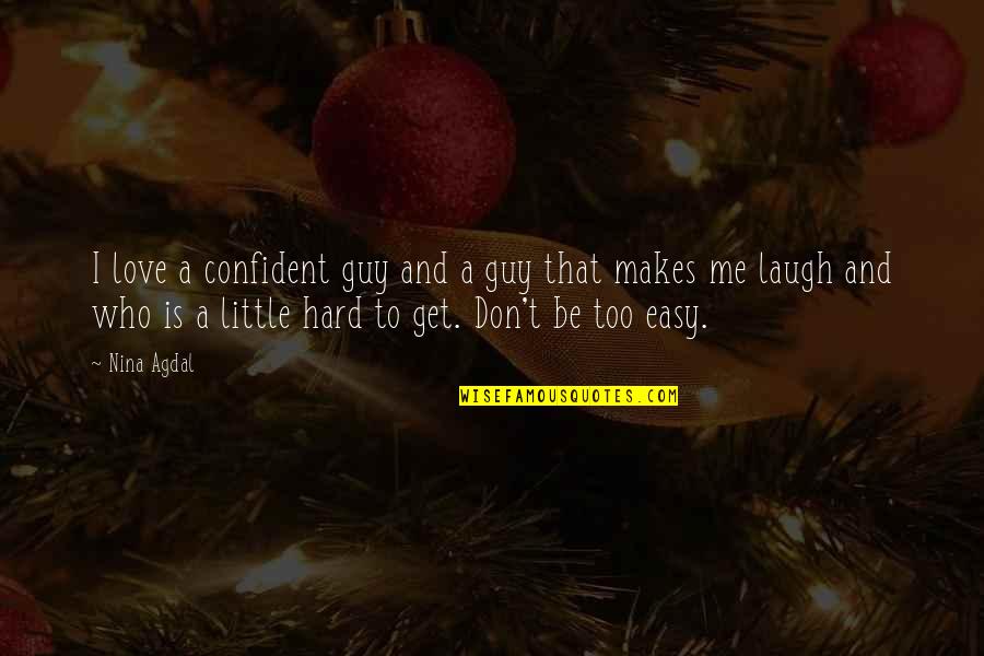 Laugh A Little Quotes By Nina Agdal: I love a confident guy and a guy Laugh A Little Quotes By Nina Agdal: I love a confident guy and a guy