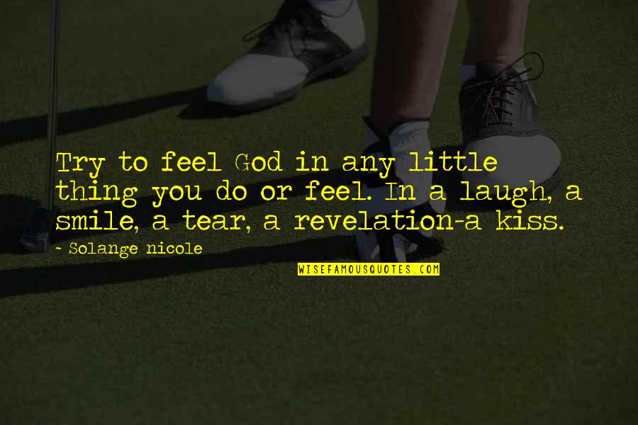 Laugh A Little Quotes By Solange Nicole: Try to feel God in any little thing