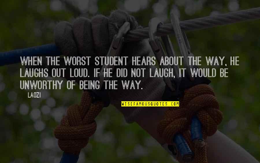 Laugh About It Quotes By Laozi: When the worst student hears about the Way,