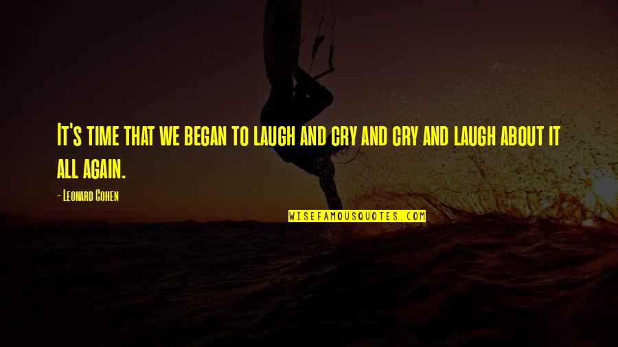 Laugh About It Quotes By Leonard Cohen: It's time that we began to laugh and