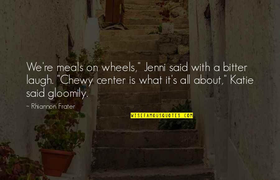 Laugh About It Quotes By Rhiannon Frater: We're meals on wheels," Jenni said with a