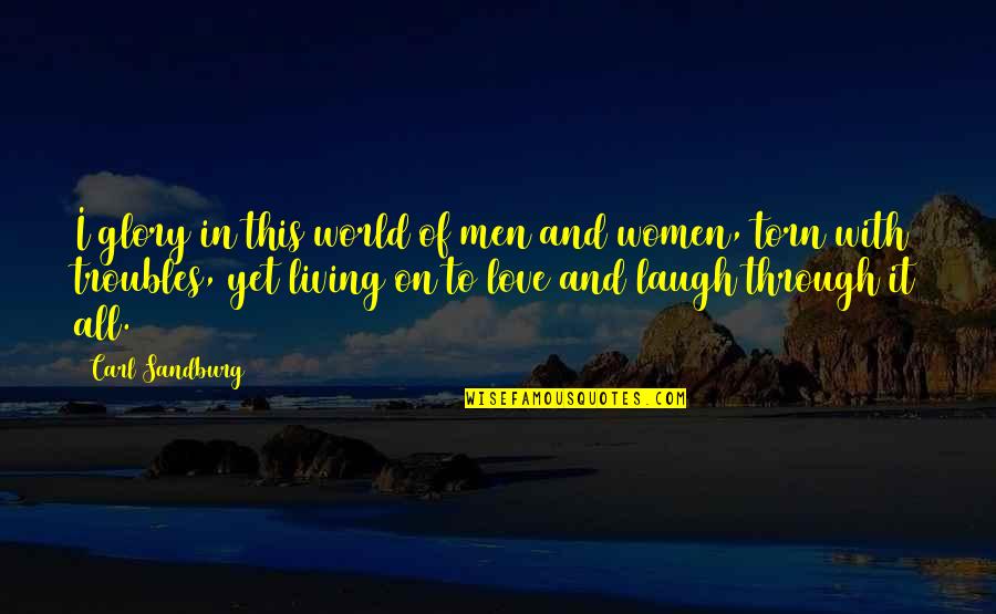 Laugh And Love Quotes By Carl Sandburg: I glory in this world of men and