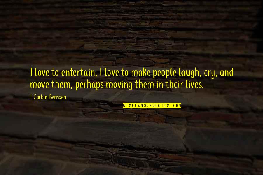 Laugh And Love Quotes By Corbin Bernsen: I love to entertain, I love to make