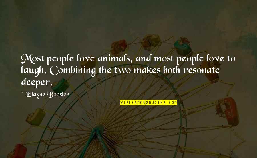 Laugh And Love Quotes By Elayne Boosler: Most people love animals, and most people love