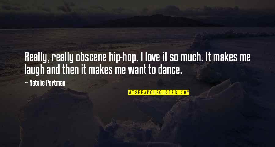Laugh And Love Quotes By Natalie Portman: Really, really obscene hip-hop. I love it so