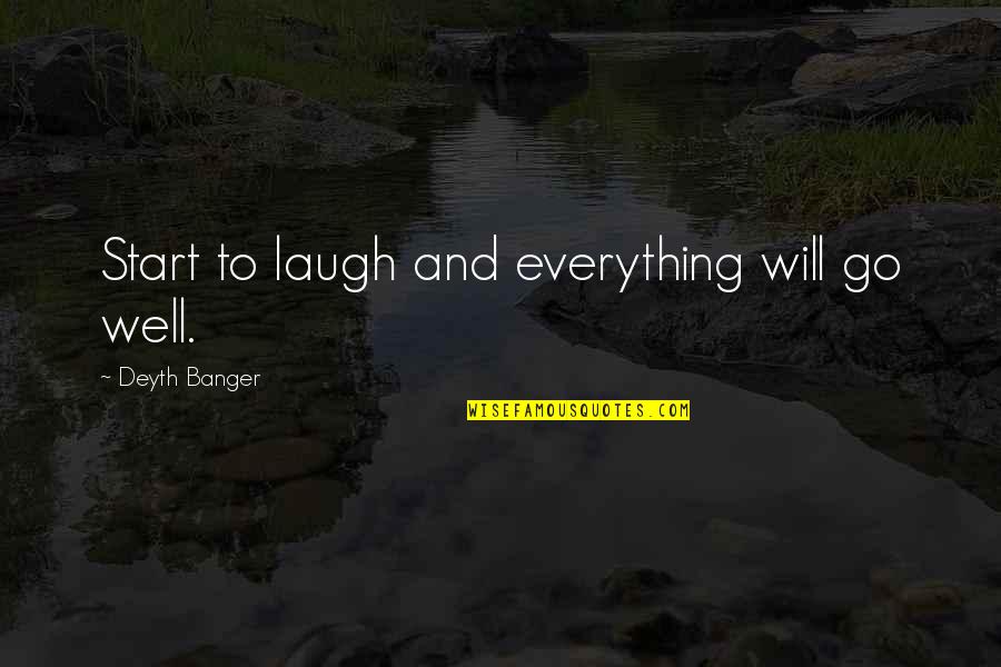 Laugh At Everything Quotes By Deyth Banger: Start to laugh and everything will go well.