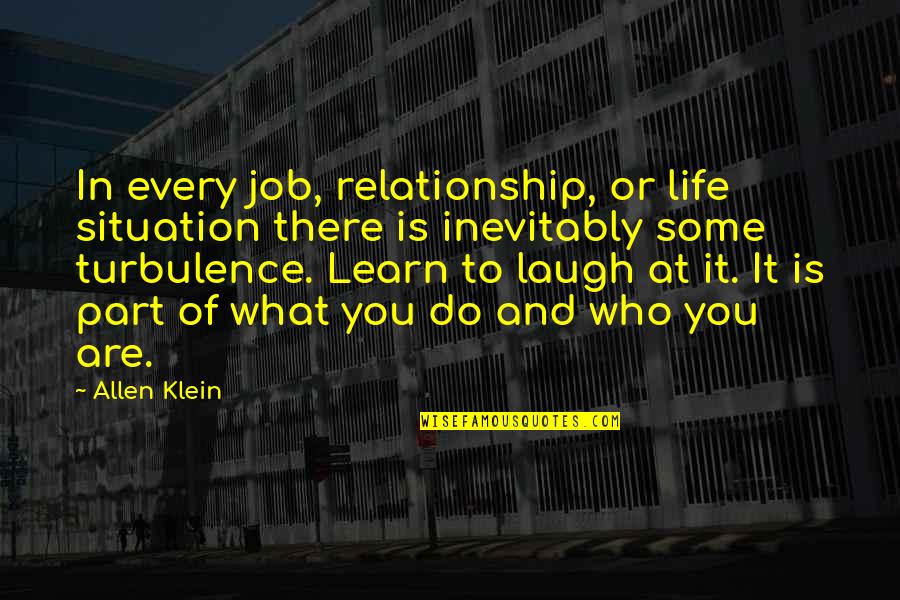 Laugh At Life Quotes By Allen Klein: In every job, relationship, or life situation there
