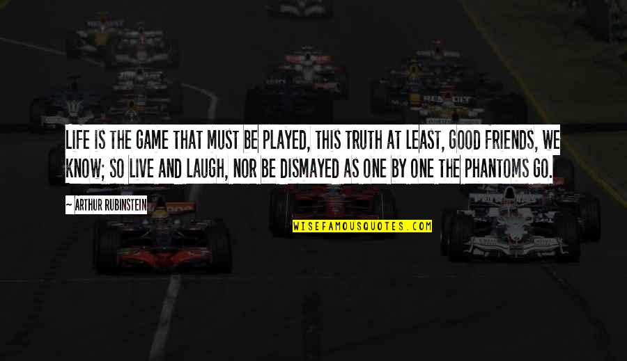 Laugh At Life Quotes By Arthur Rubinstein: Life is the game that must be played,