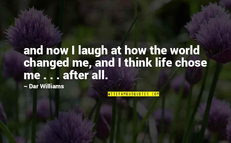 Laugh At Life Quotes By Dar Williams: and now I laugh at how the world