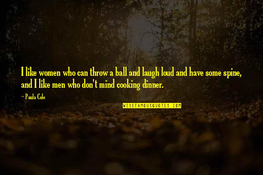Laugh At Loud Quotes By Paula Cole: I like women who can throw a ball Laugh At Loud Quotes By Paula Cole: I like women who can throw a ball