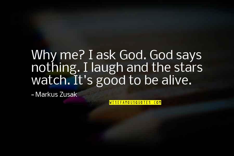 Laugh At Me Now Quotes By Markus Zusak: Why me? I ask God. God says nothing.