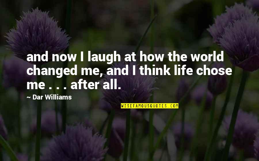 Laugh At Me Quotes By Dar Williams: and now I laugh at how the world