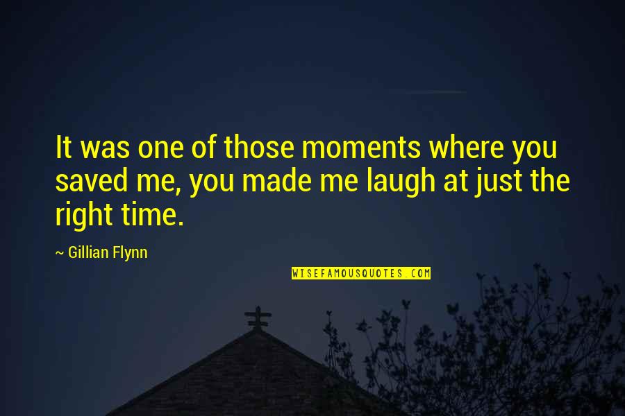 Laugh At Me Quotes By Gillian Flynn: It was one of those moments where you