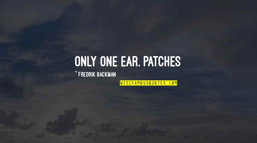 Laugh At Oneself Quotes By Fredrik Backman: only one ear. Patches