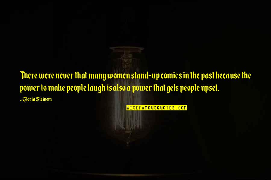 Laugh At The Past Quotes By Gloria Steinem: There were never that many women stand-up comics Laugh At The Past Quotes By Gloria Steinem: There were never that many women stand-up comics