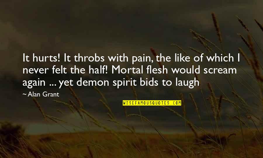Laugh At Your Pain Quotes By Alan Grant: It hurts! It throbs with pain, the like