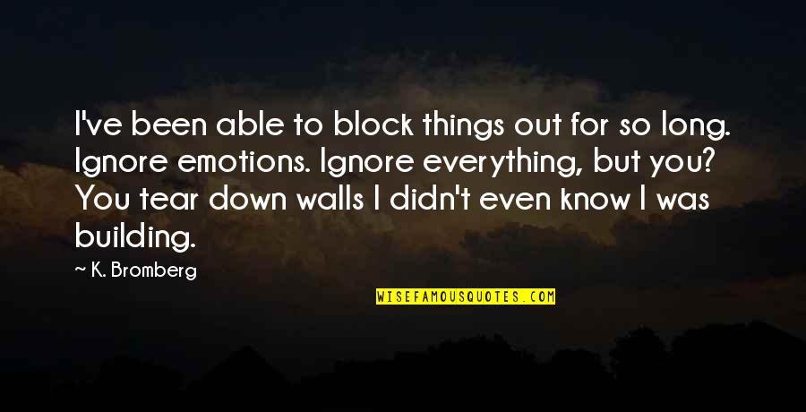 Laugh Cry Quote Quotes By K. Bromberg: I've been able to block things out for