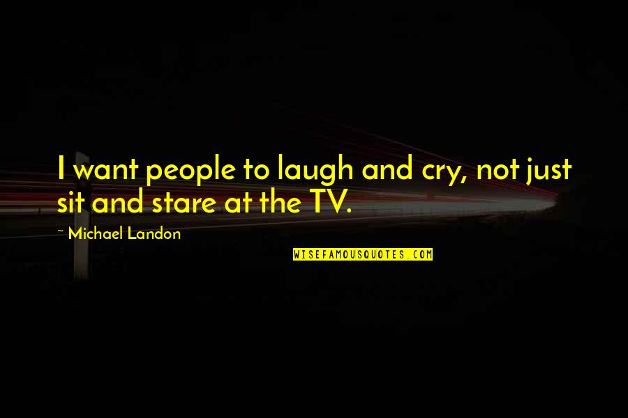 Laugh Cry Quotes By Michael Landon: I want people to laugh and cry, not