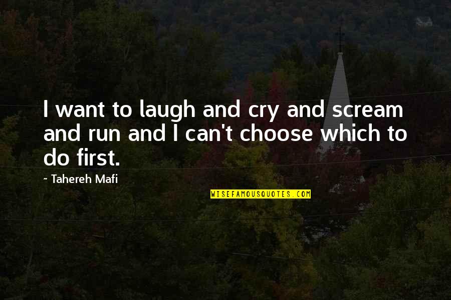 Laugh Cry Quotes By Tahereh Mafi: I want to laugh and cry and scream