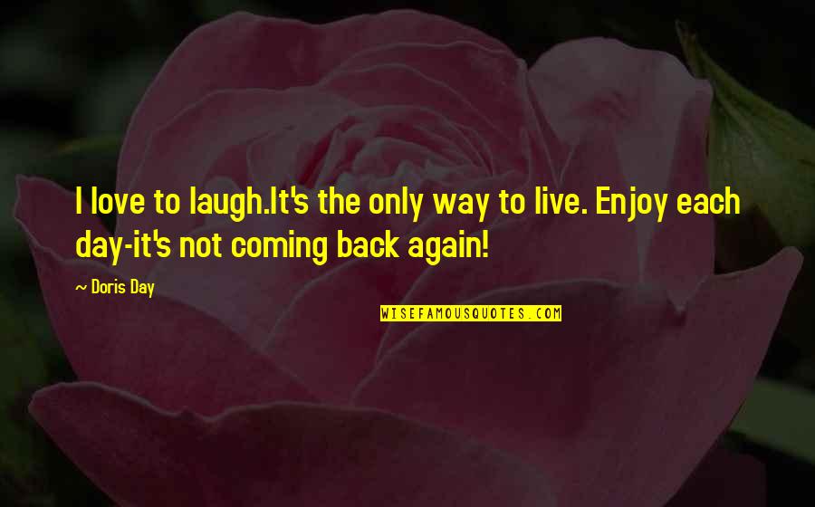 Laugh Each Day Quotes By Doris Day: I love to laugh.It's the only way to