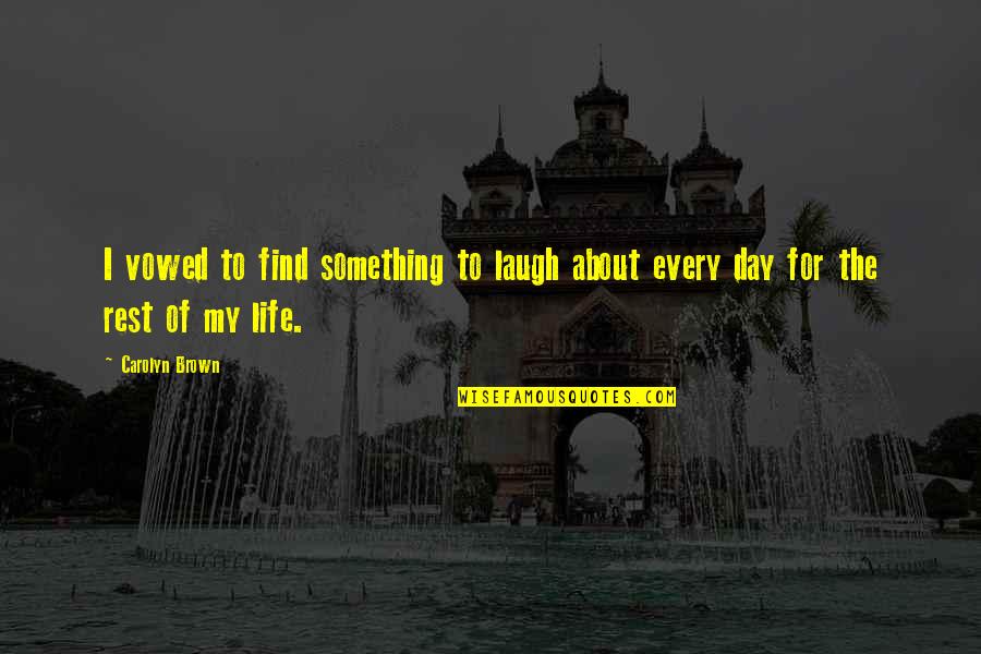 Laugh For The Day Quotes By Carolyn Brown: I vowed to find something to laugh about