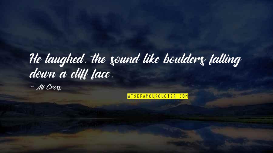 Laugh In The Face Quotes By Ali Cross: He laughed, the sound like boulders falling down