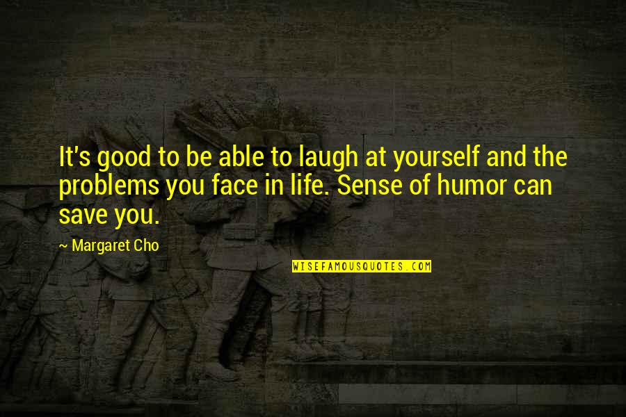 Laugh In The Face Quotes By Margaret Cho: It's good to be able to laugh at