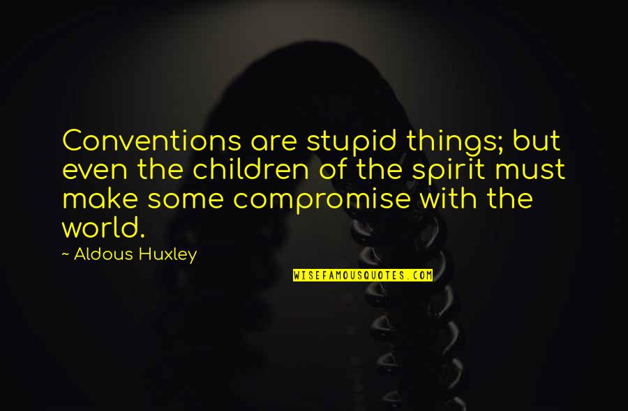 Laugh Jokes Funny Quotes By Aldous Huxley: Conventions are stupid things; but even the children